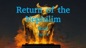 Return of the Nephilim – Baal part 4