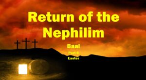 Return of the Nephilim – part 6 Easter