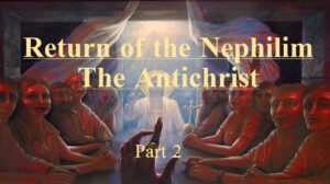 Return of the Nephilim – The Antichrist part 2