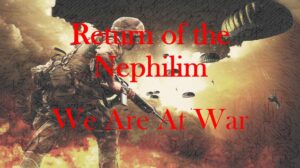 Return of the Nephilim – We Are At War