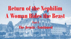 Return of the Nephilim – A Woman Rides the Beast part 3 – The Jesuits continued