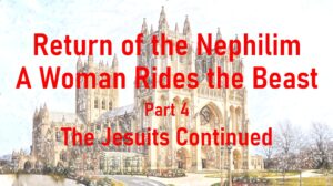 Return of the Nephilim – A Woman Rides the Beast part 4 – The Jesuits continued