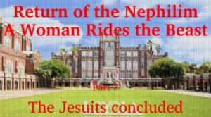 Return of the Nephilim – A Woman Rides the Beast part 7 – The Jesuits concluded