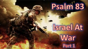 Psalm 83 – Israel at War part 1