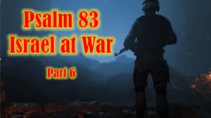 Psalm 83 – Israel at War part 5