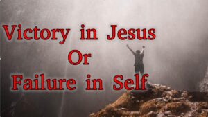 Victory in Jesus or Failure in Self