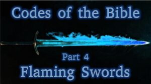 Codes of the Bible part 4 – Flaming Swords