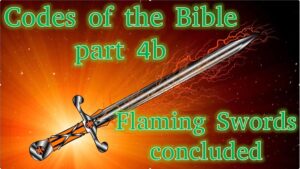Codes of the Bible part 4b – Flaming Swords concluded