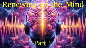 Renewing of the Mind part 1