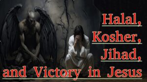 Halal, Kosher, Jihad, and Victory in Jesus